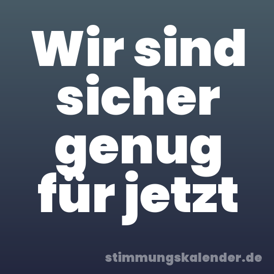 Wir sind sicher genug für jetzt