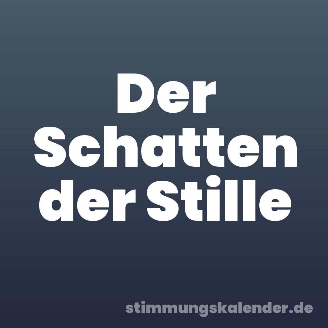 Der Schatten der Stille