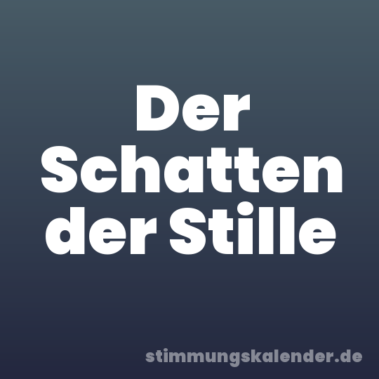 Der Schatten der Stille