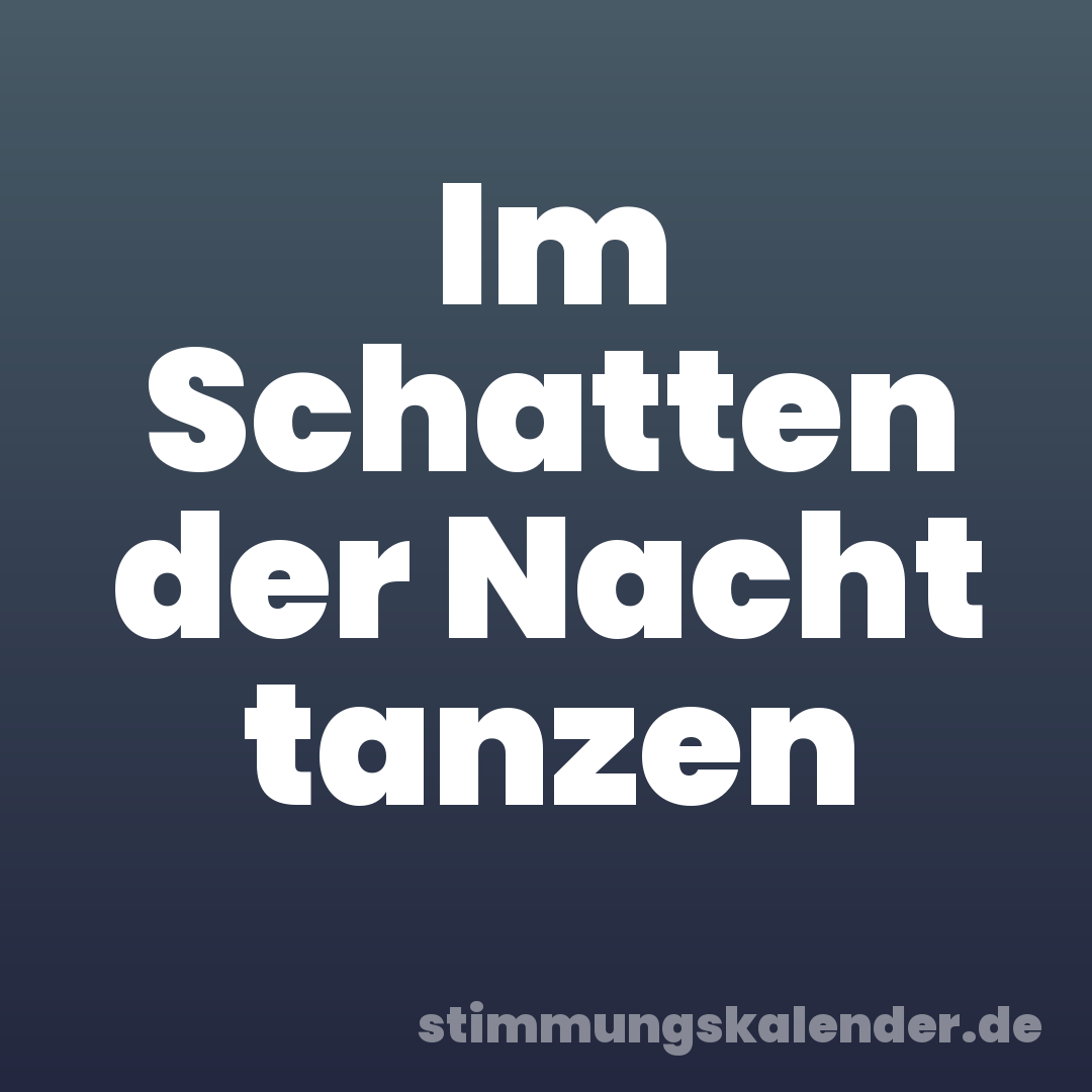 Im Schatten der Nacht tanzen