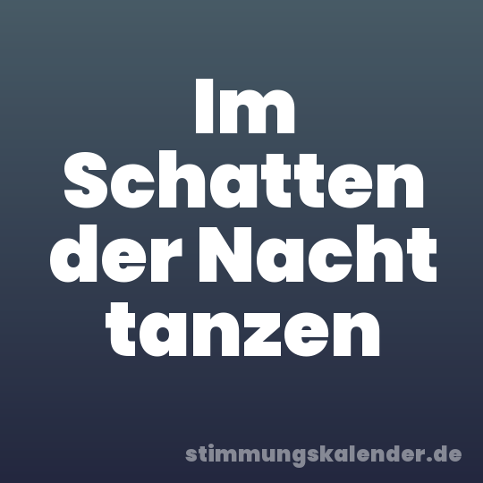 Im Schatten der Nacht tanzen