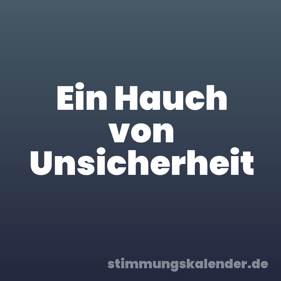 Ein Hauch von Unsicherheit