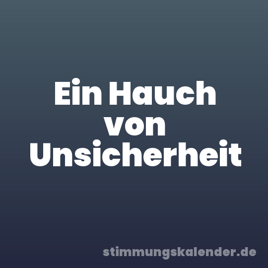 Ein Hauch von Unsicherheit