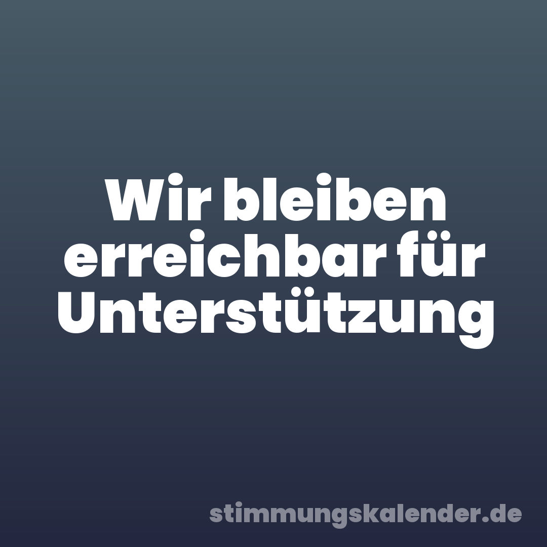 Wir bleiben erreichbar für Unterstützung