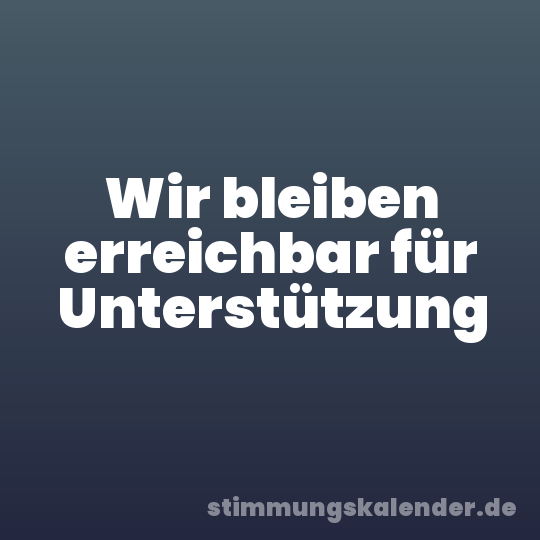 Wir bleiben erreichbar für Unterstützung
