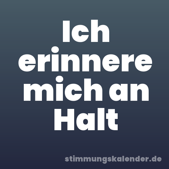 Ich erinnere mich an Halt