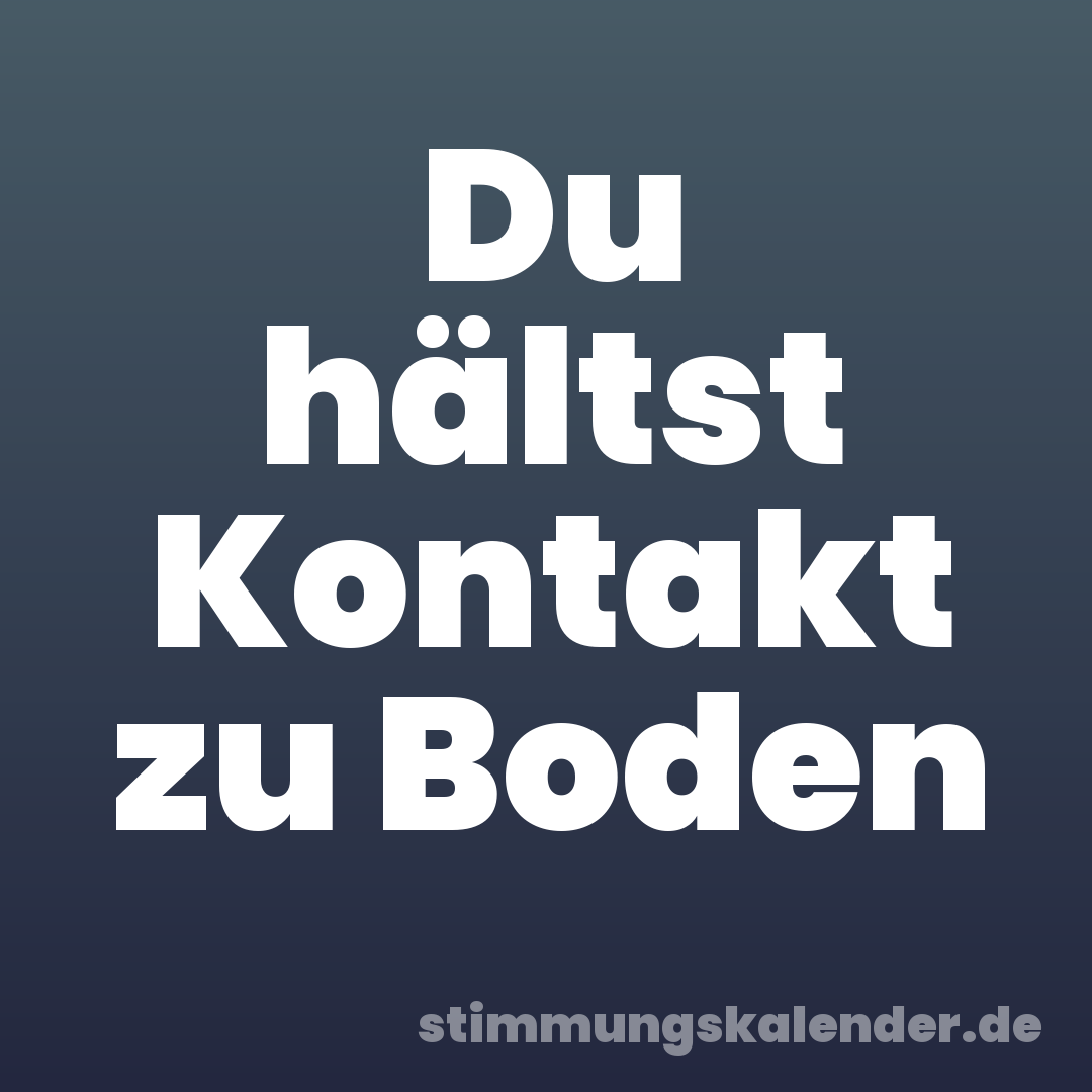 Du hältst Kontakt zu Boden