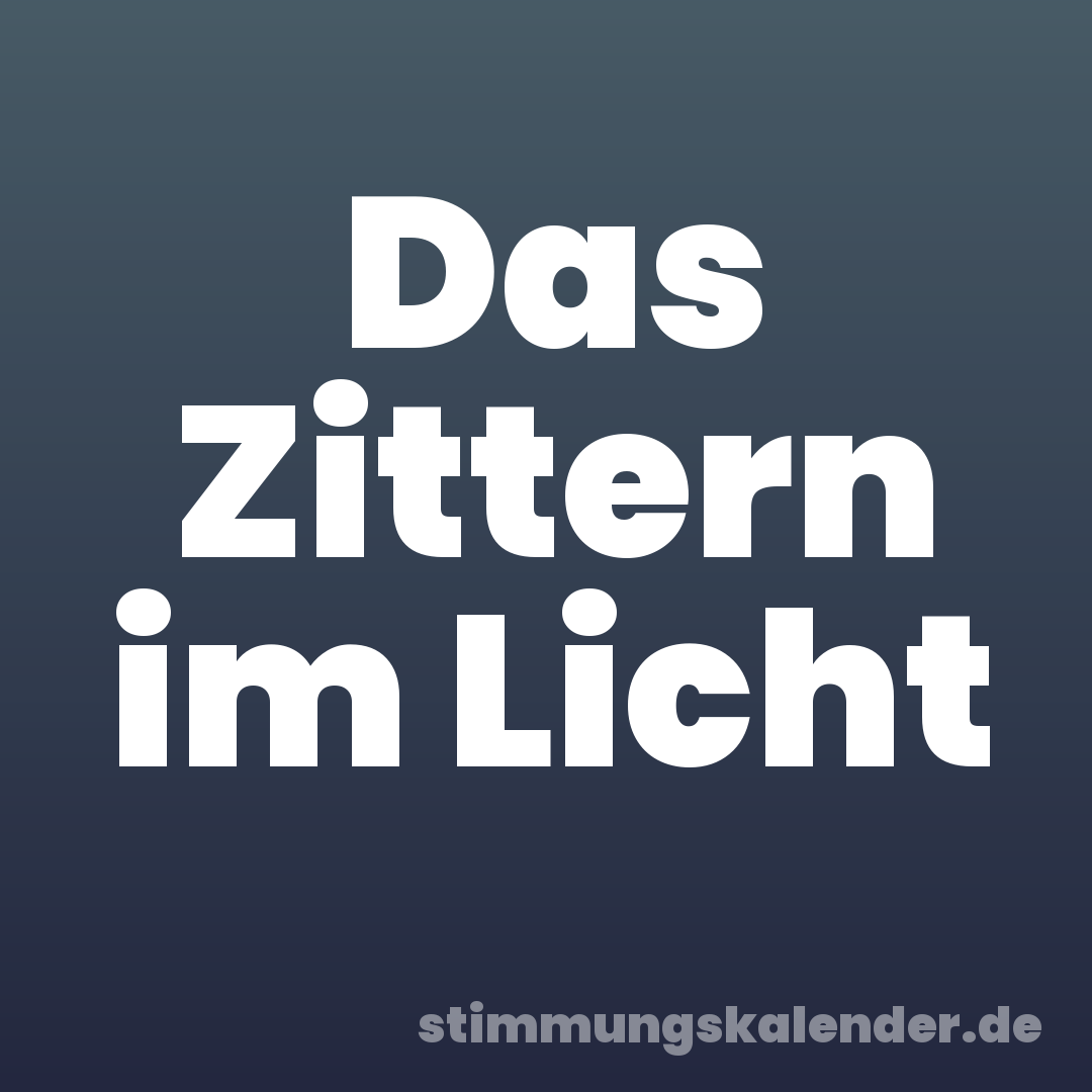 Das Zittern im Licht