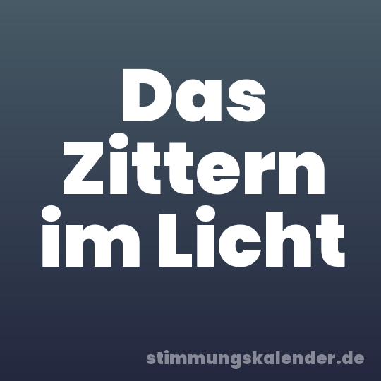Das Zittern im Licht