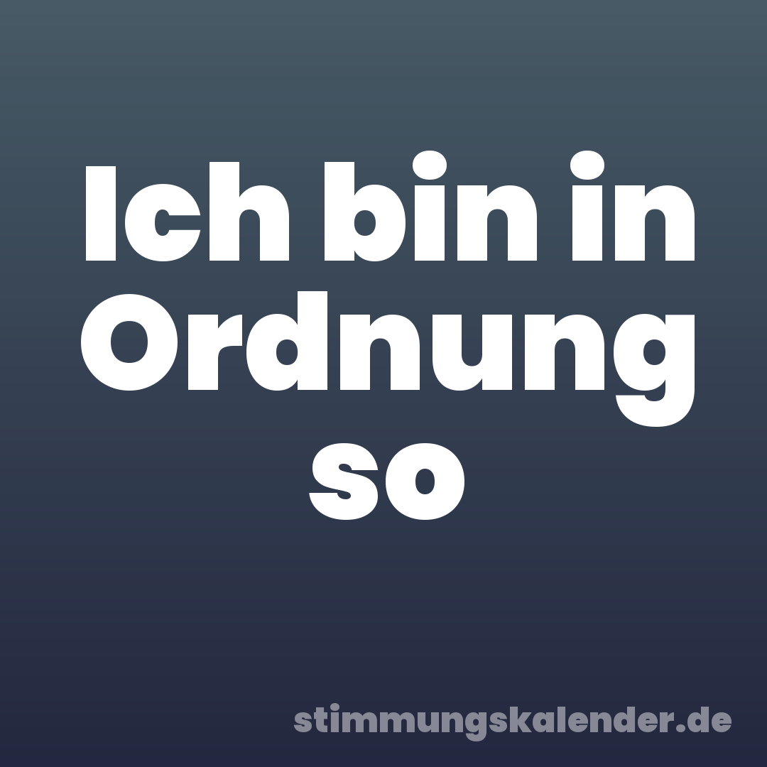 Ich bin in Ordnung so