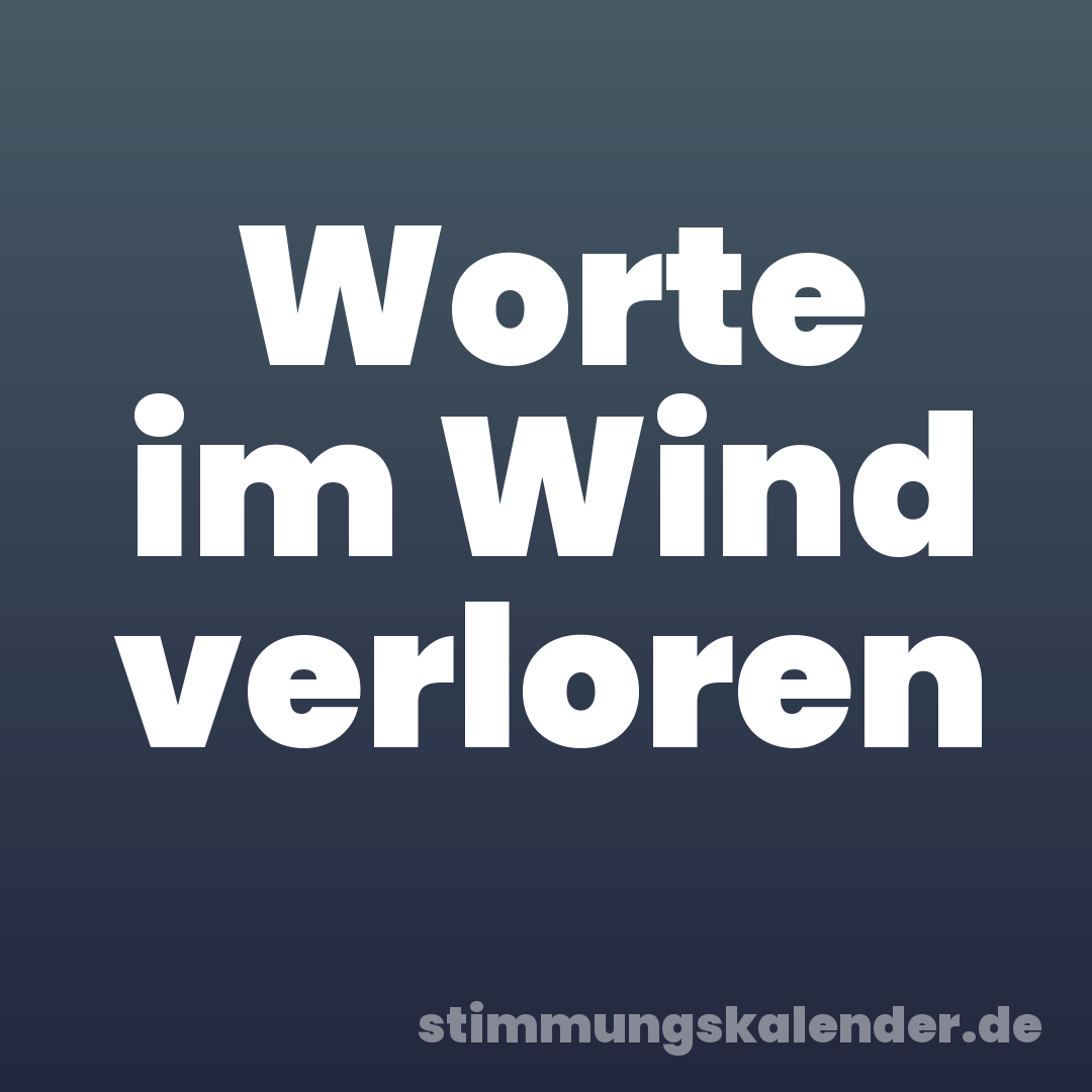 Worte im Wind verloren