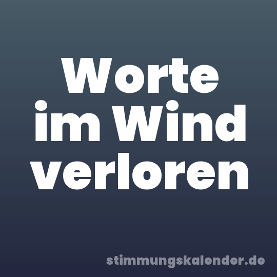Worte im Wind verloren