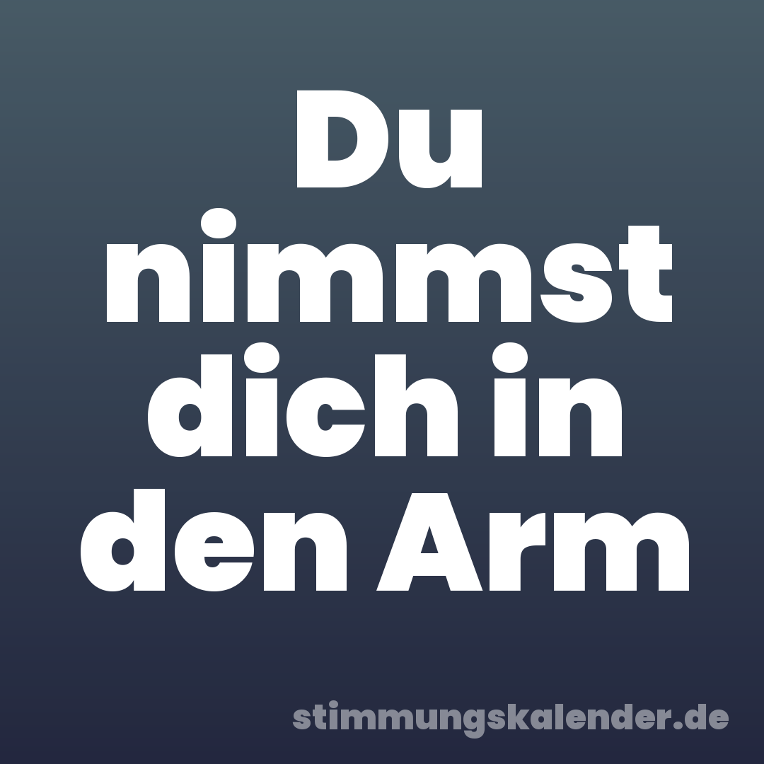 Du nimmst dich in den Arm