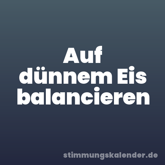 Auf dünnem Eis balancieren