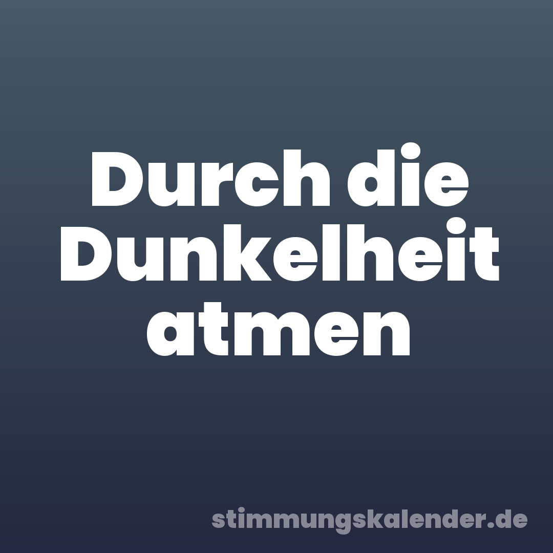 Durch die Dunkelheit atmen