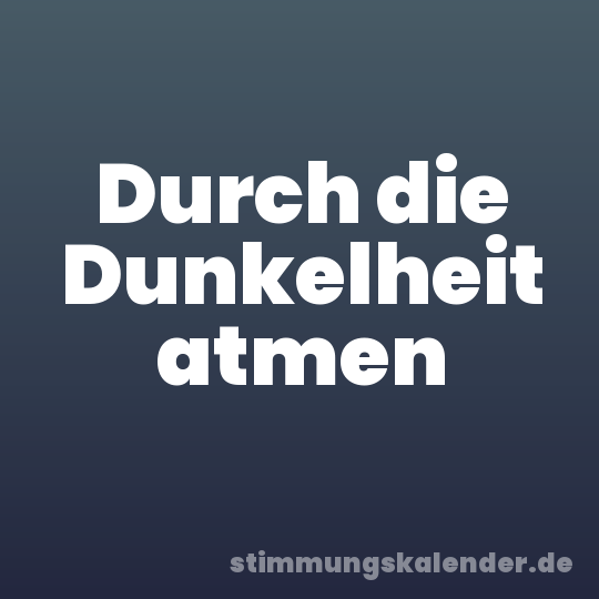 Durch die Dunkelheit atmen