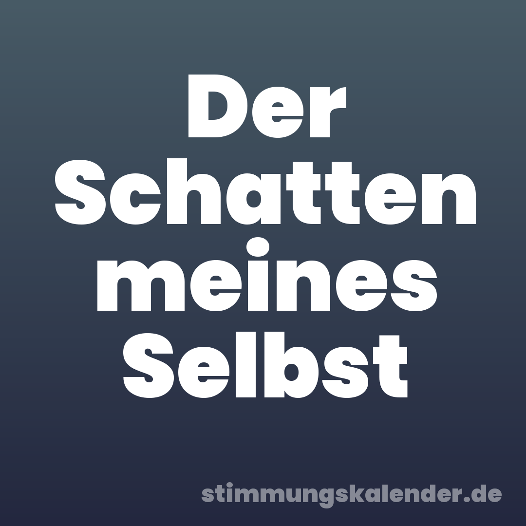 Der Schatten meines Selbst