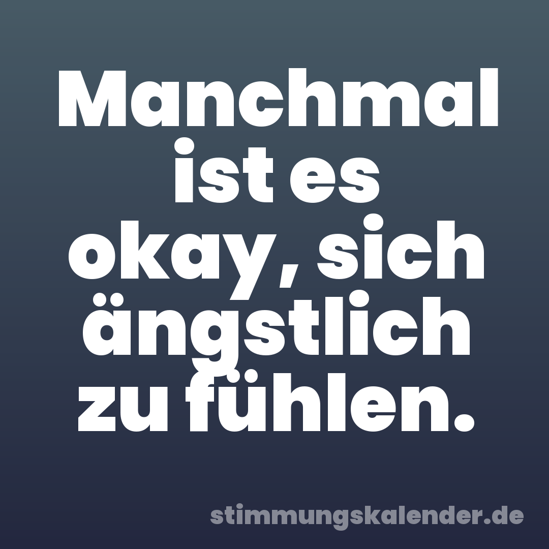 Manchmal ist es okay, sich ängstlich zu fühlen.