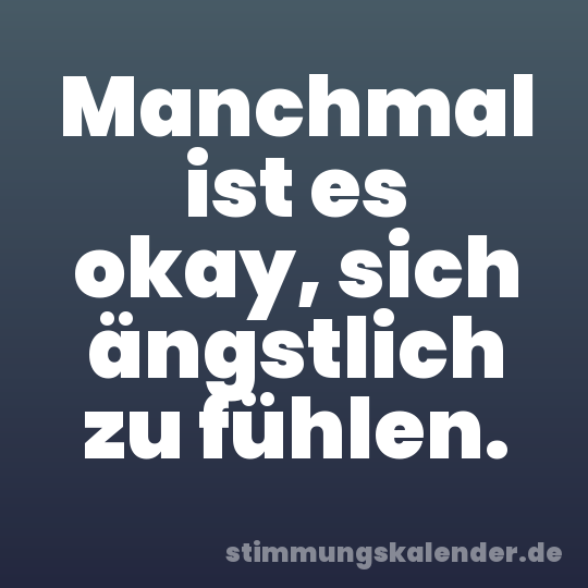 Manchmal ist es okay, sich ängstlich zu fühlen.