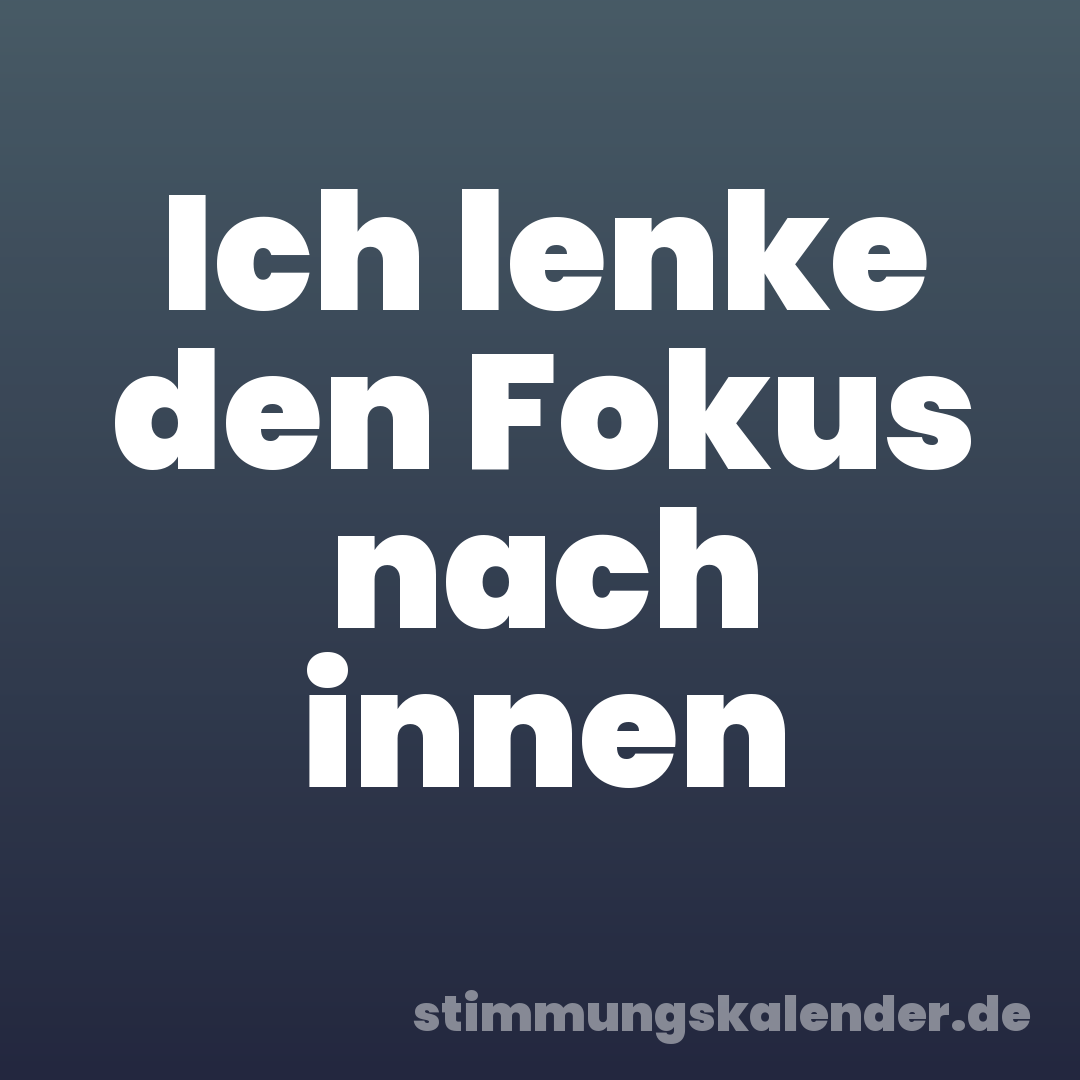Ich lenke den Fokus nach innen
