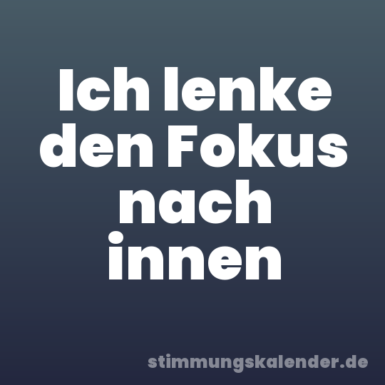 Ich lenke den Fokus nach innen