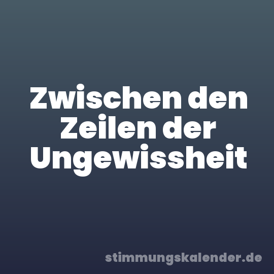 Zwischen den Zeilen der Ungewissheit