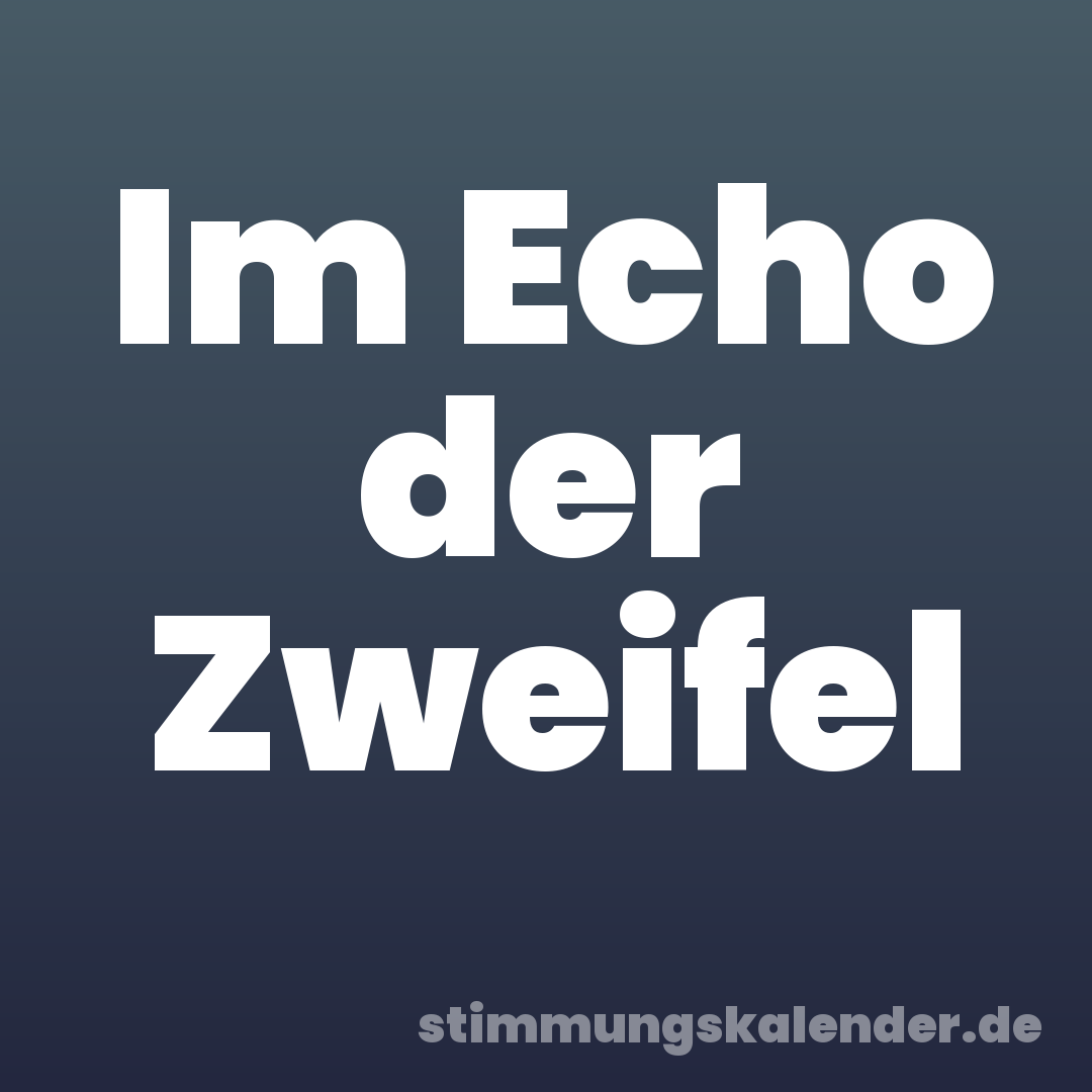 Im Echo der Zweifel