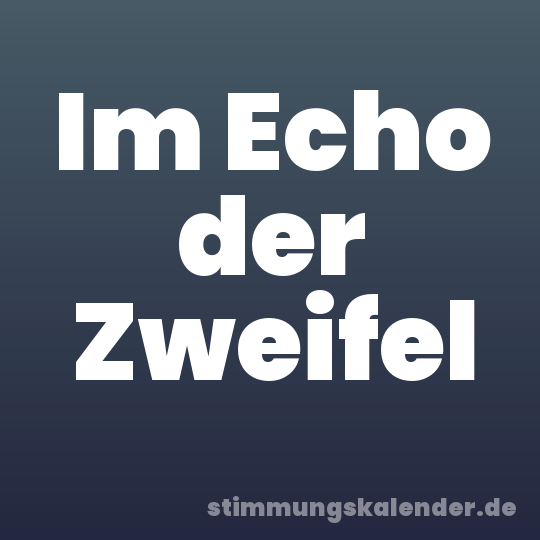 Im Echo der Zweifel