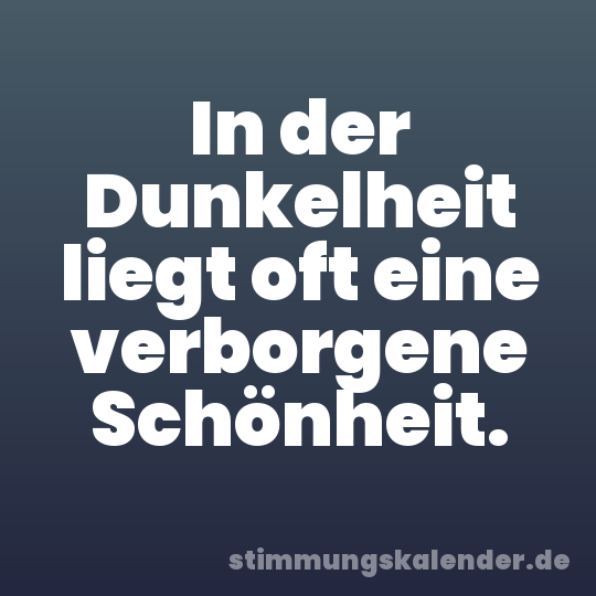 In der Dunkelheit liegt oft eine verborgene Schönheit.
