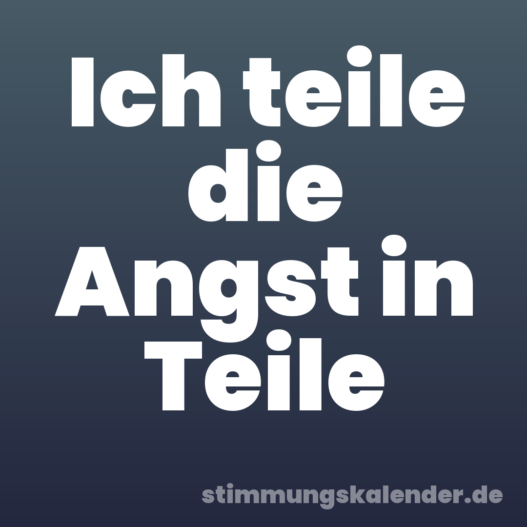 Ich teile die Angst in Teile