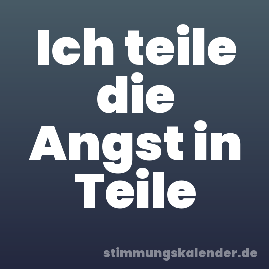 Ich teile die Angst in Teile