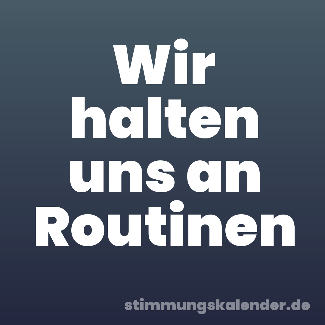 Wir halten uns an Routinen