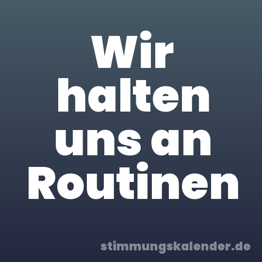 Wir halten uns an Routinen