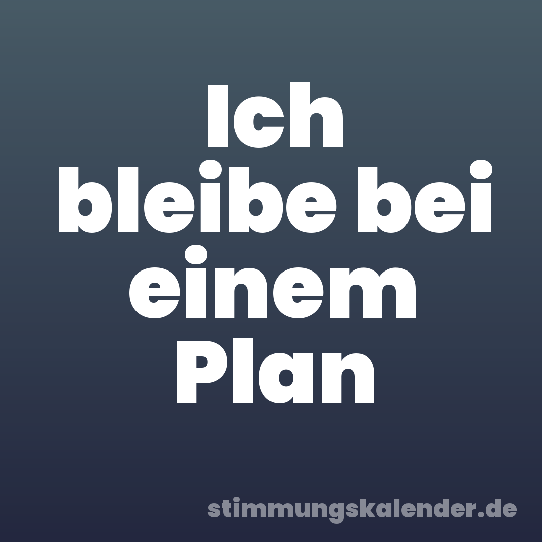 Ich bleibe bei einem Plan