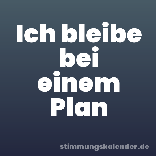 Ich bleibe bei einem Plan
