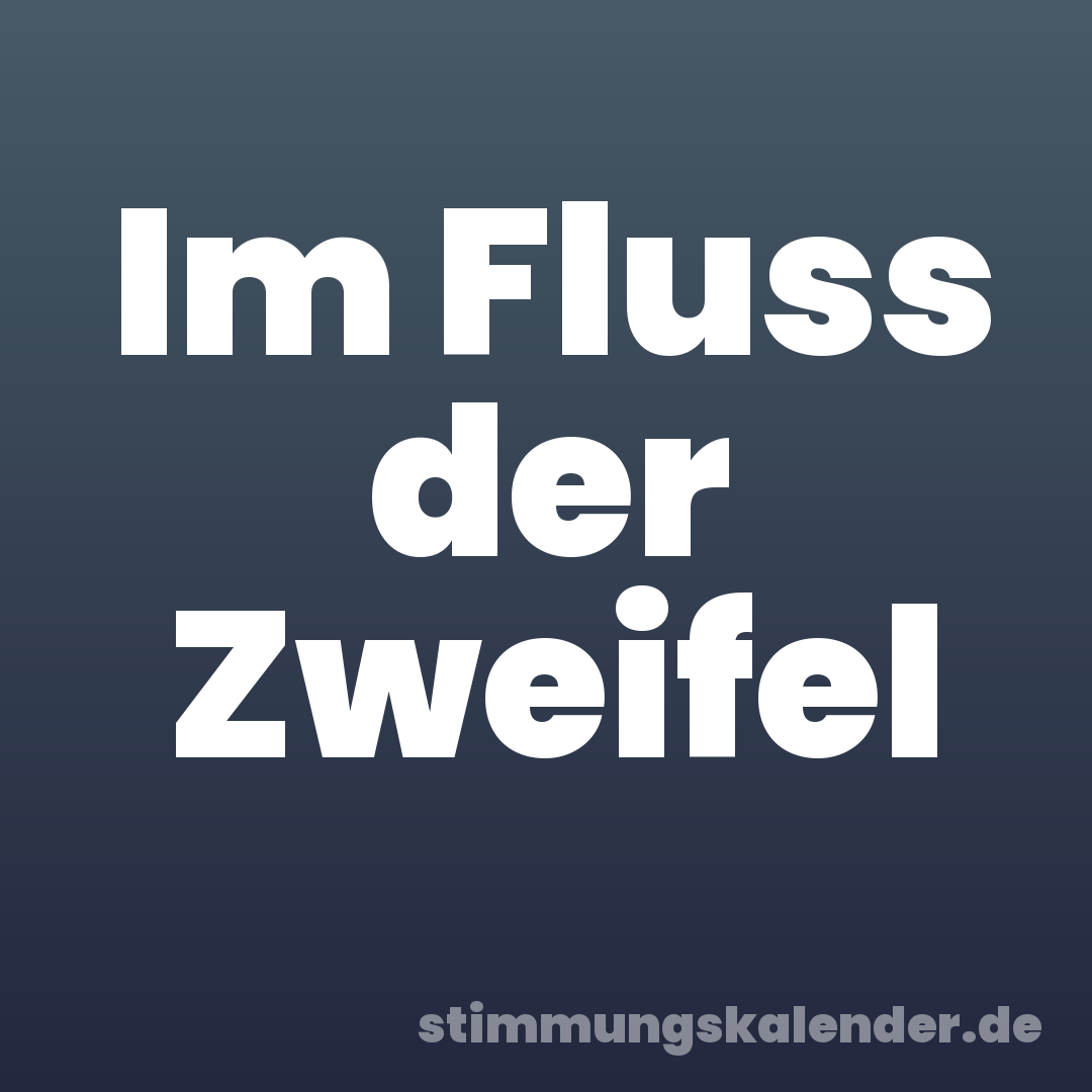 Im Fluss der Zweifel