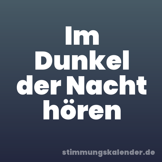 Im Dunkel der Nacht hören