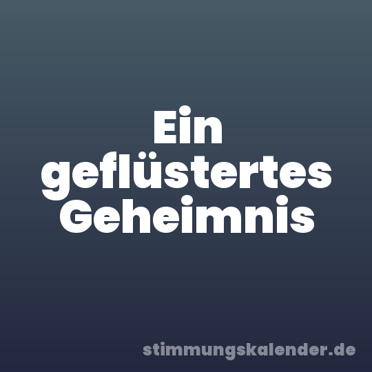 Ein geflüstertes Geheimnis