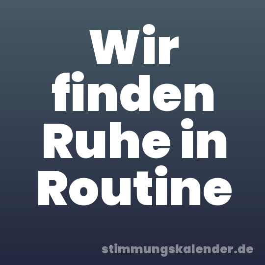 Wir finden Ruhe in Routine