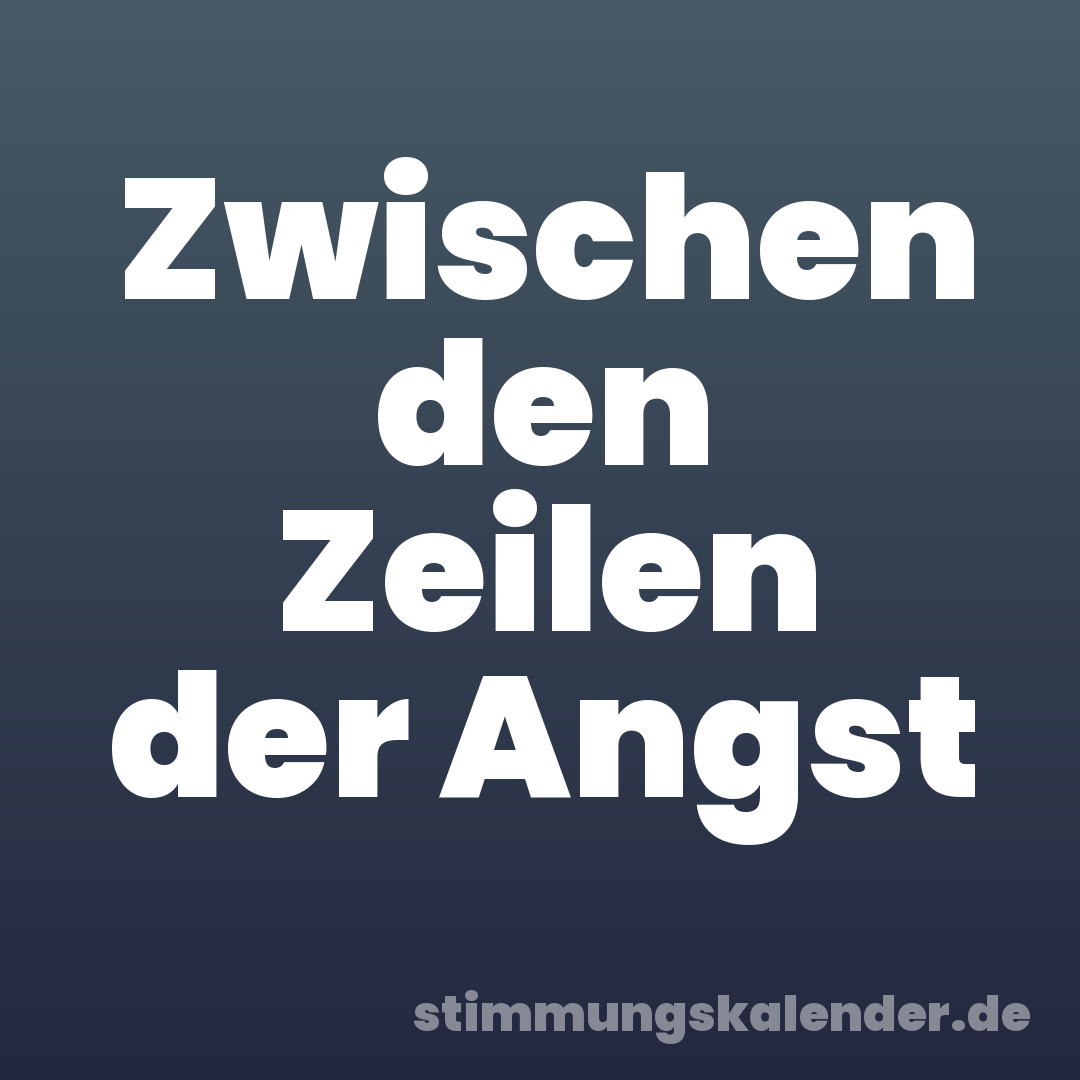 Zwischen den Zeilen der Angst