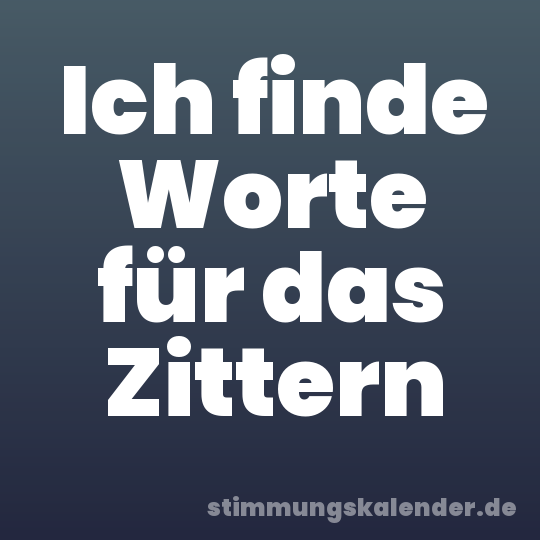 Ich finde Worte für das Zittern