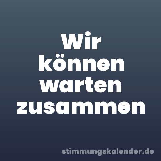 Wir können warten zusammen