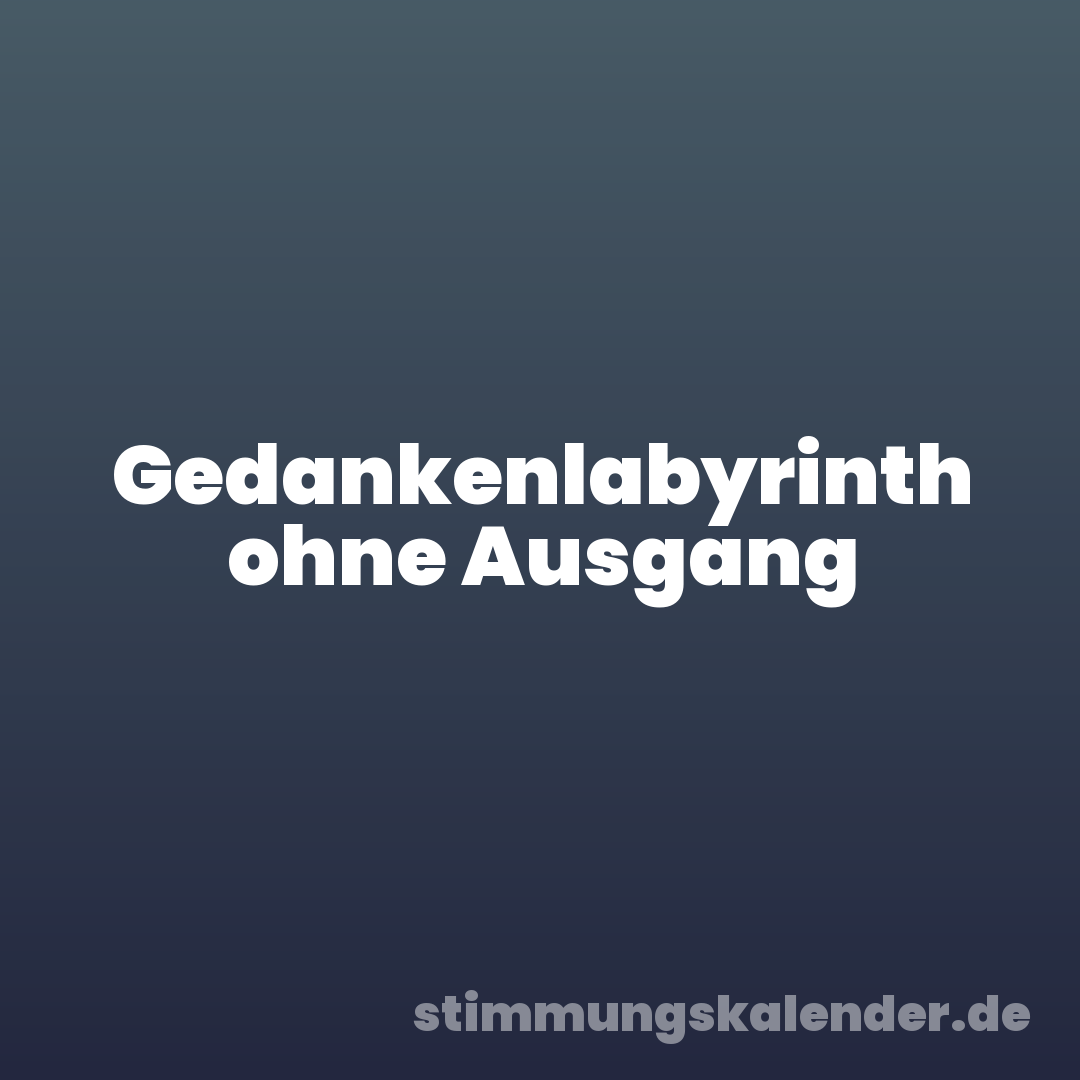 Gedankenlabyrinth ohne Ausgang