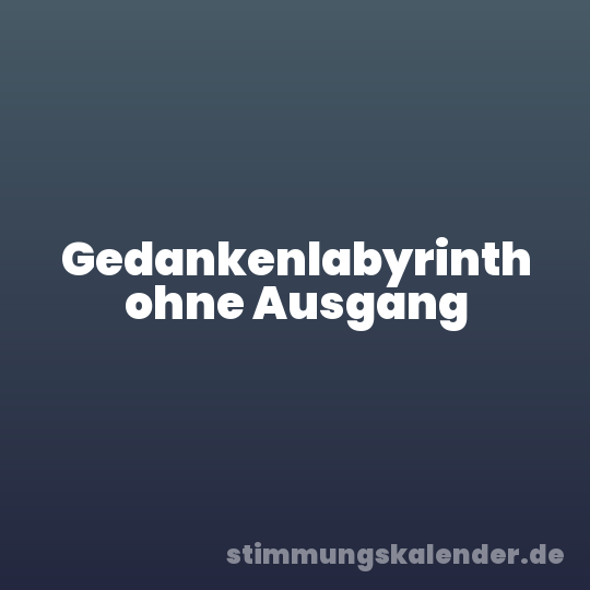 Gedankenlabyrinth ohne Ausgang