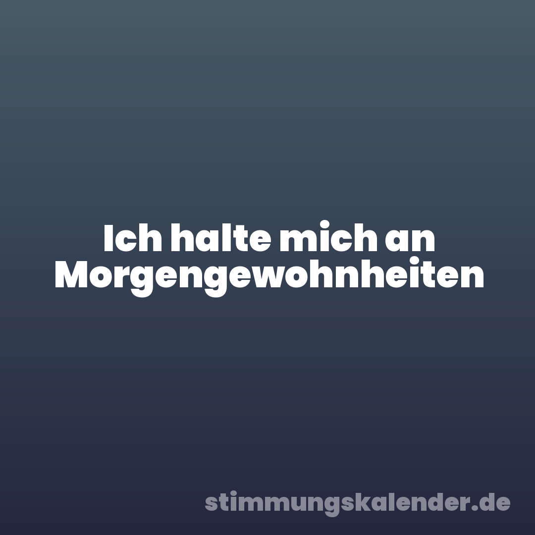 Ich halte mich an Morgengewohnheiten