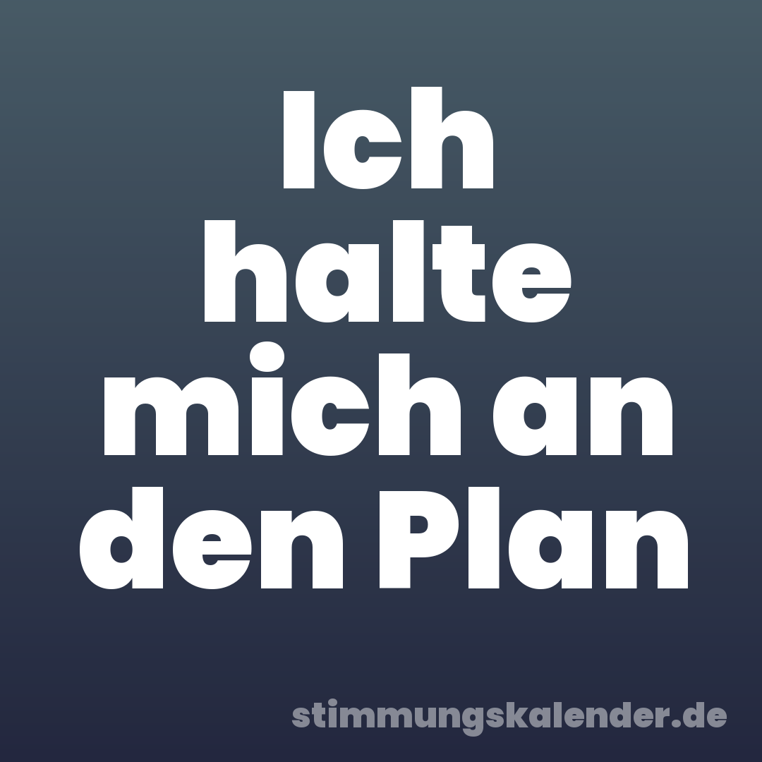 Ich halte mich an den Plan