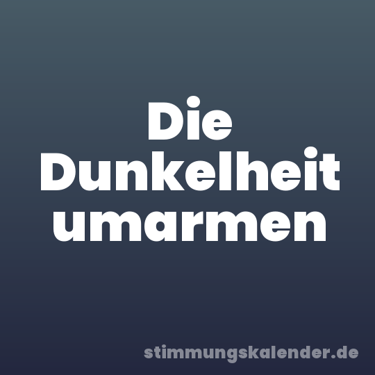 Die Dunkelheit umarmen