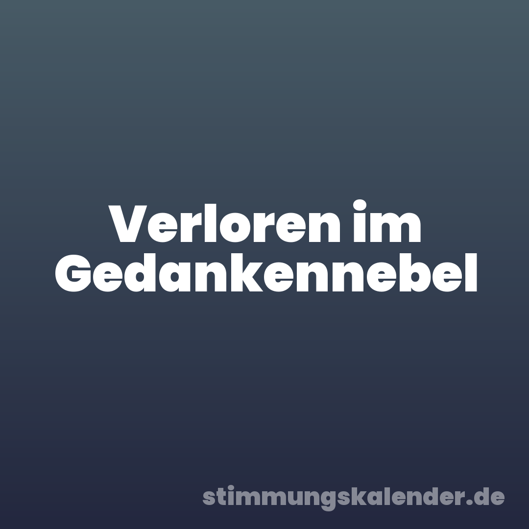 Verloren im Gedankennebel