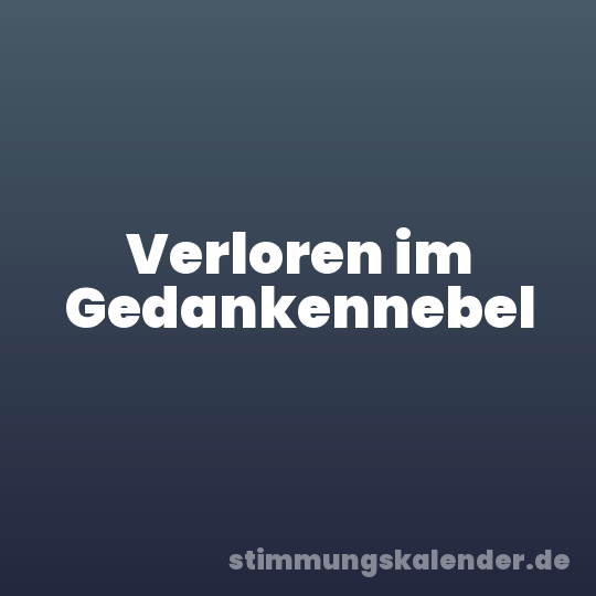 Verloren im Gedankennebel