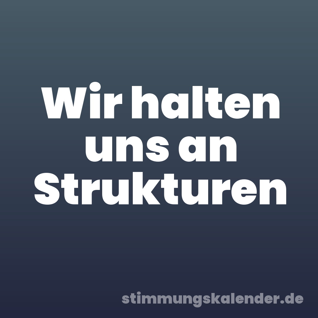 Wir halten uns an Strukturen